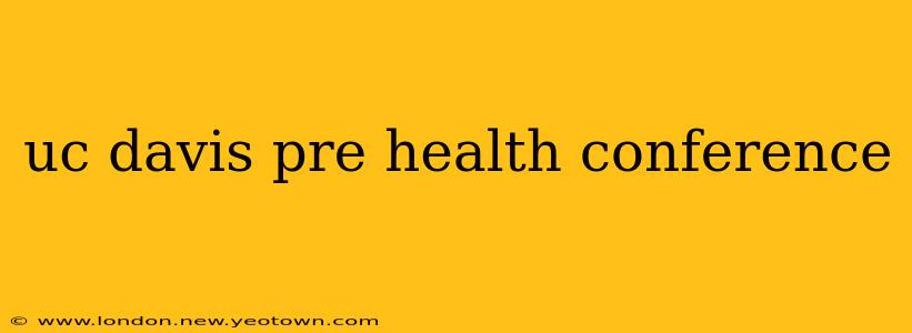 uc davis pre health conference