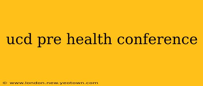 ucd pre health conference