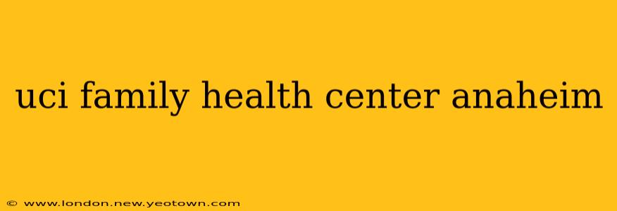 uci family health center anaheim