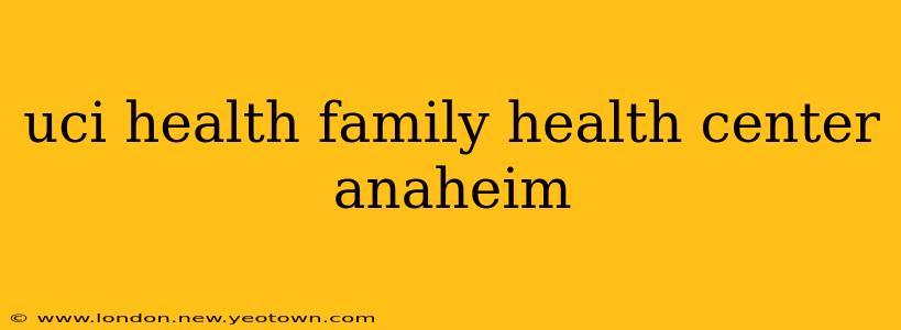 uci health family health center anaheim