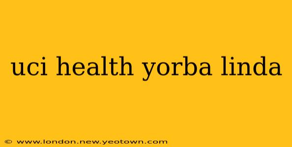 uci health yorba linda