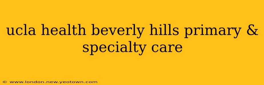 ucla health beverly hills primary & specialty care