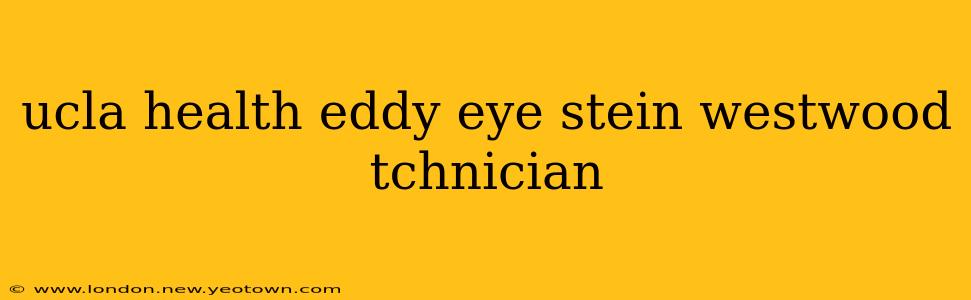 ucla health eddy eye stein westwood tchnician