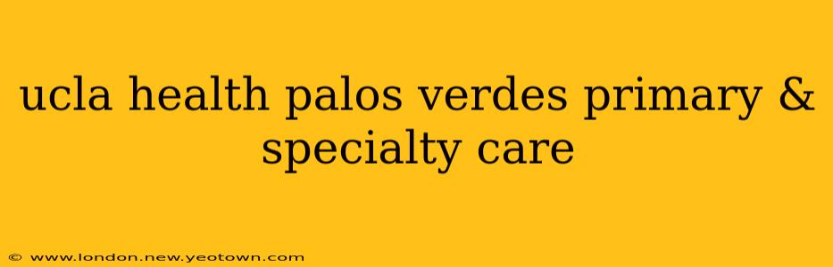 ucla health palos verdes primary & specialty care