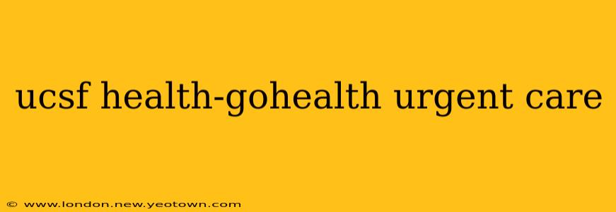 ucsf health-gohealth urgent care