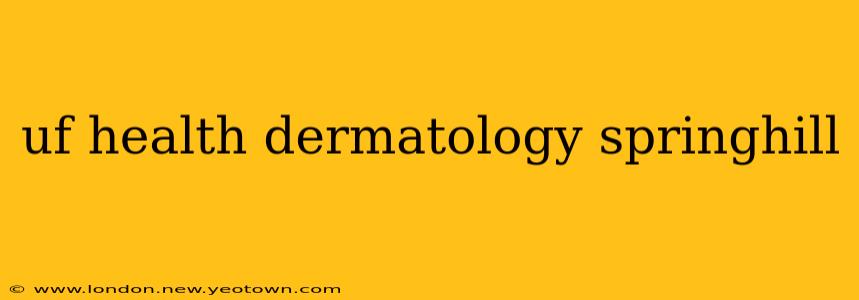 uf health dermatology springhill