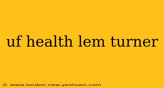 uf health lem turner