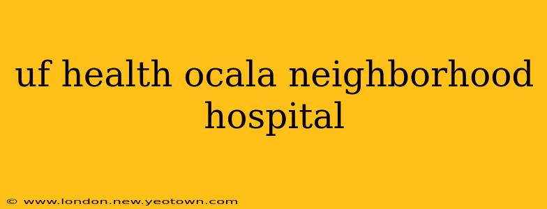 uf health ocala neighborhood hospital