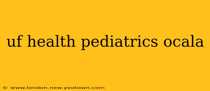 uf health pediatrics ocala