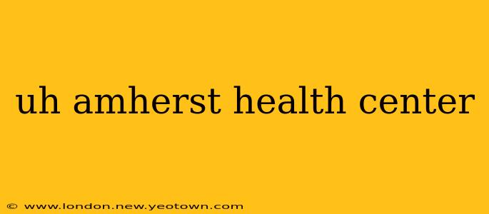 uh amherst health center
