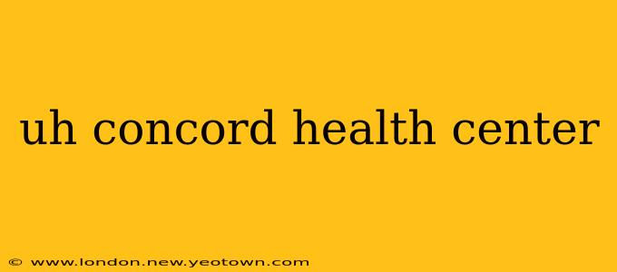 uh concord health center