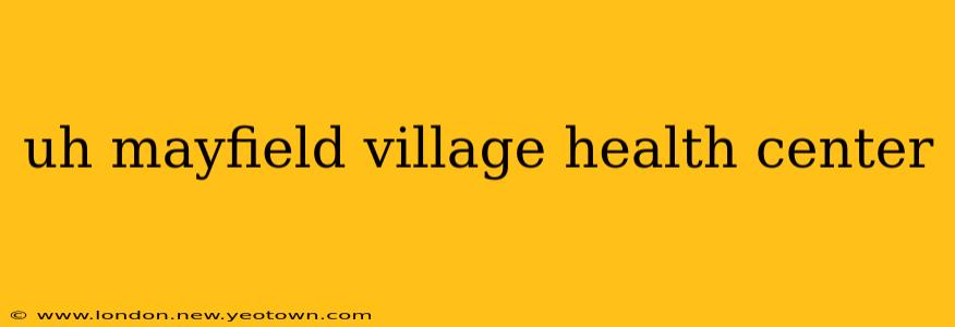 uh mayfield village health center