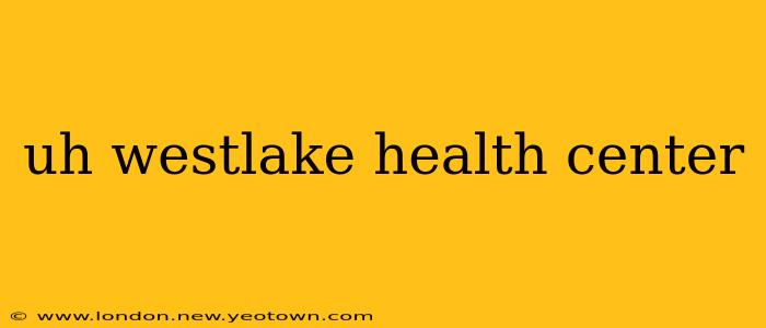 uh westlake health center