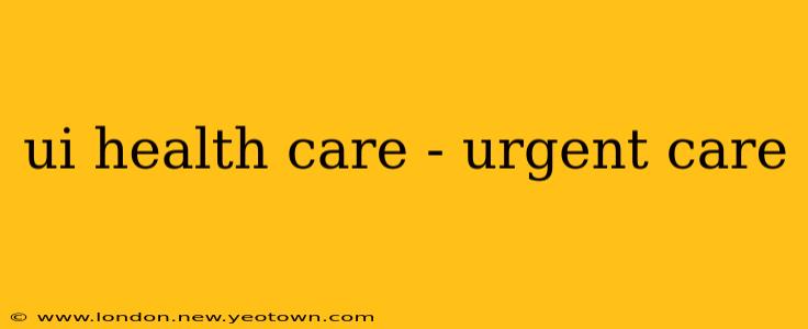 ui health care - urgent care