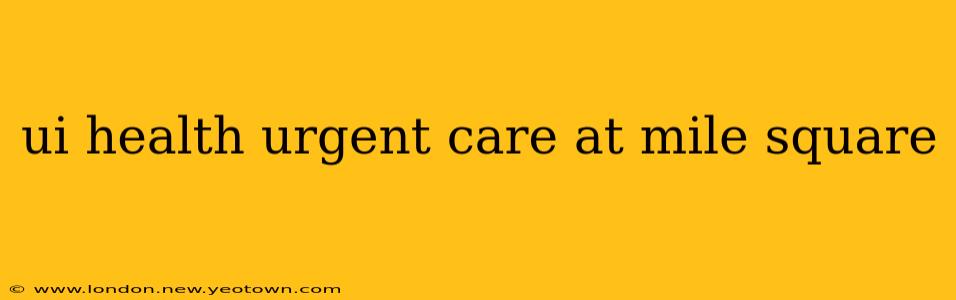 ui health urgent care at mile square