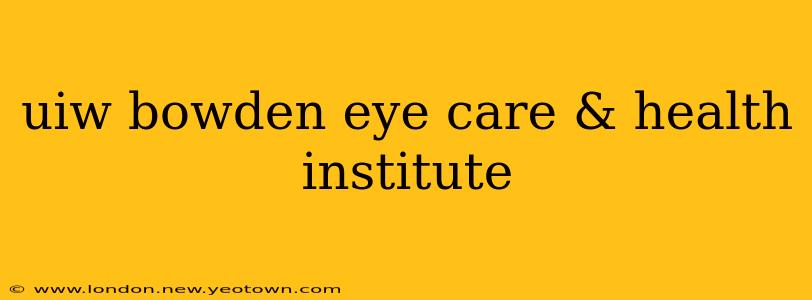 uiw bowden eye care & health institute