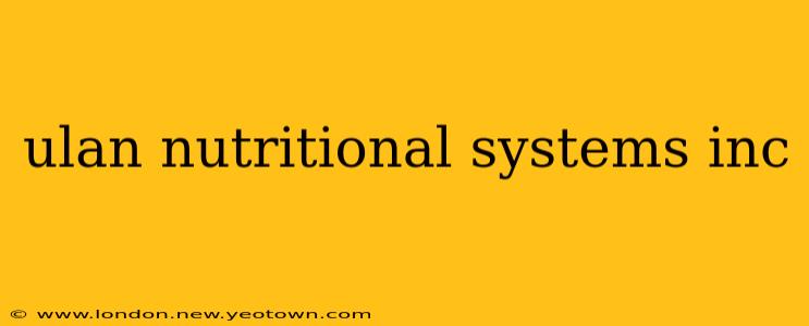 ulan nutritional systems inc