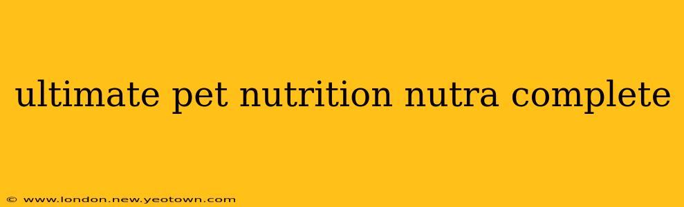 ultimate pet nutrition nutra complete