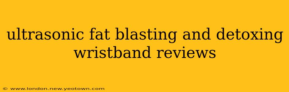 ultrasonic fat blasting and detoxing wristband reviews