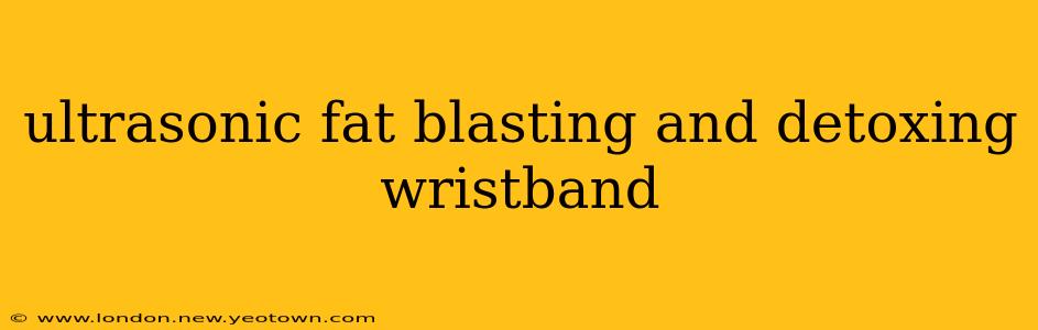 ultrasonic fat blasting and detoxing wristband