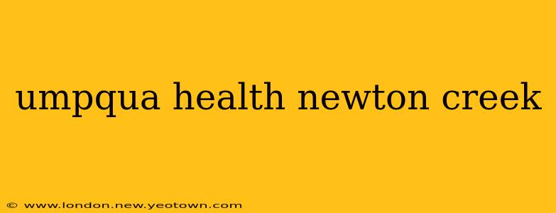 umpqua health newton creek