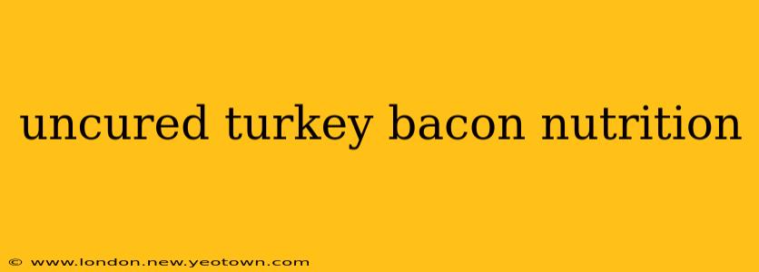 uncured turkey bacon nutrition