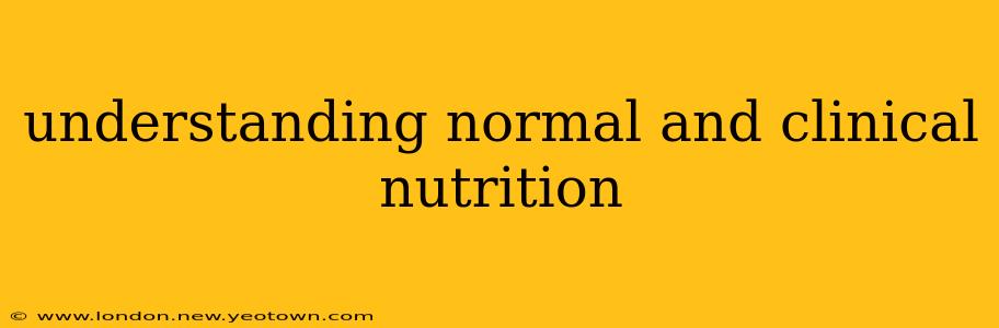 understanding normal and clinical nutrition