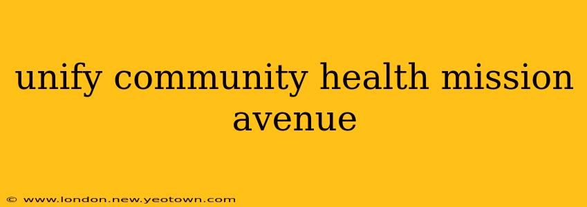 unify community health mission avenue