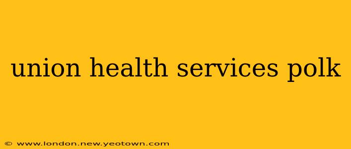 union health services polk