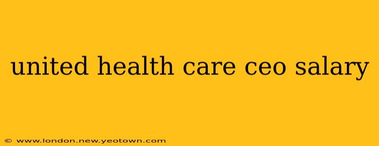 united health care ceo salary