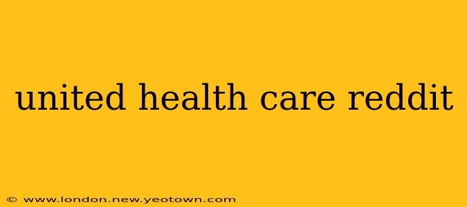united health care reddit