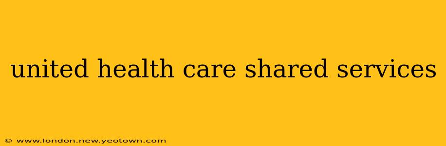 united health care shared services