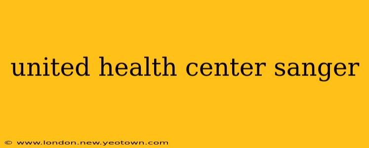 united health center sanger