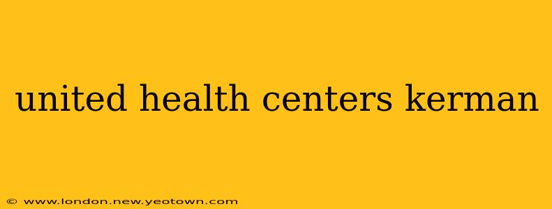 united health centers kerman