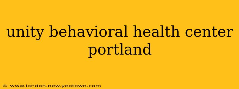 unity behavioral health center portland