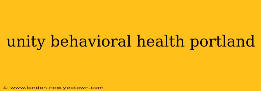 unity behavioral health portland