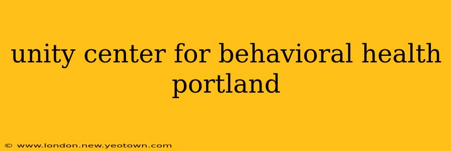 unity center for behavioral health portland