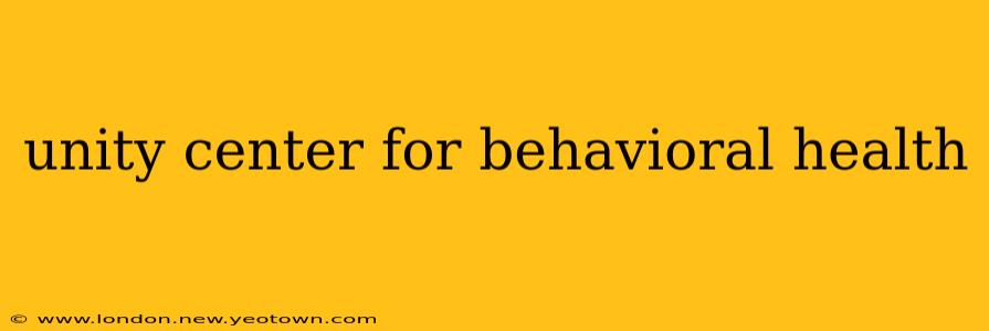 unity center for behavioral health