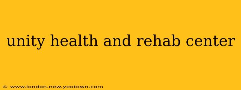 unity health and rehab center