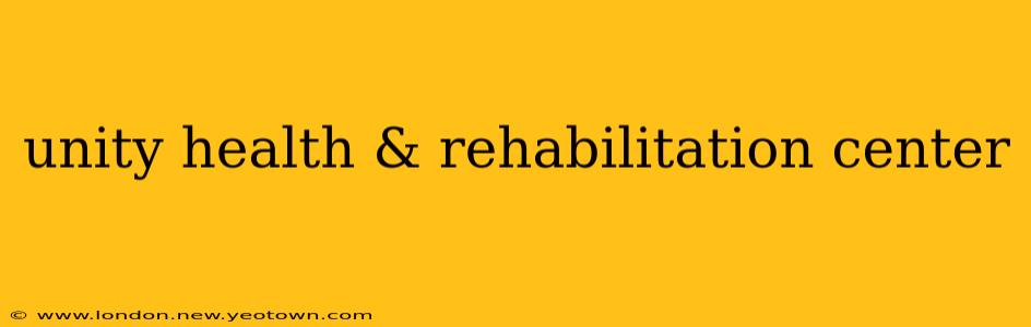 unity health & rehabilitation center