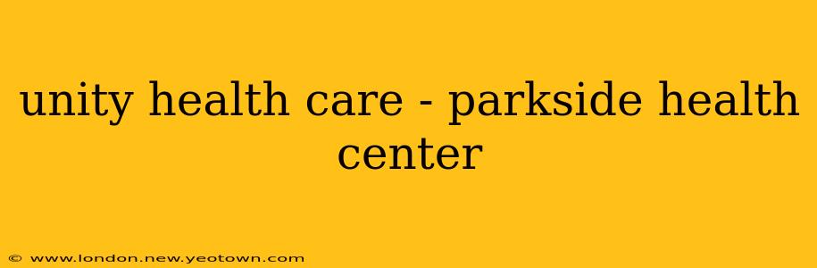 unity health care - parkside health center