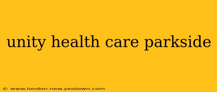 unity health care parkside