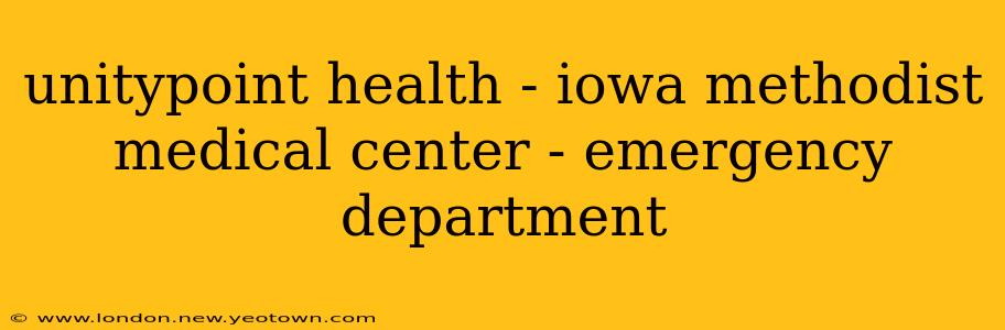 unitypoint health - iowa methodist medical center - emergency department