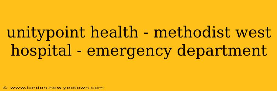 unitypoint health - methodist west hospital - emergency department