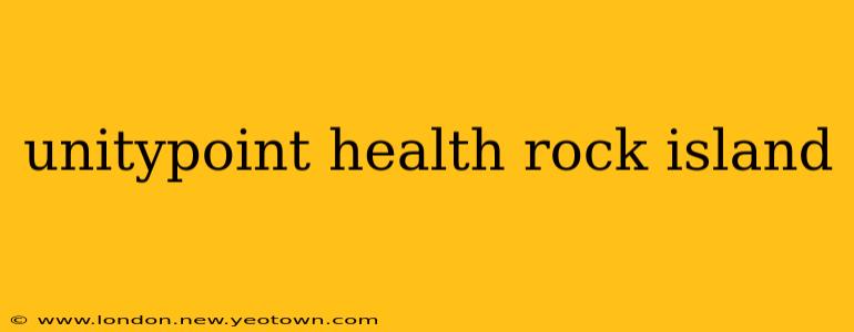 unitypoint health rock island