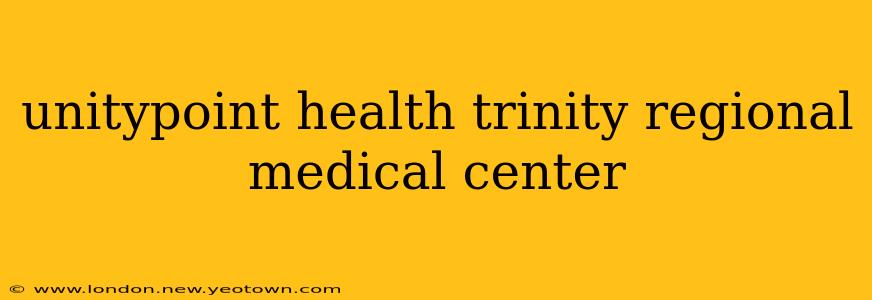 unitypoint health trinity regional medical center