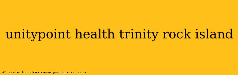 unitypoint health trinity rock island