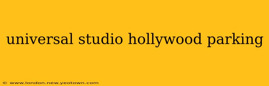universal studio hollywood parking