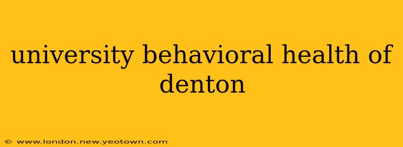 university behavioral health of denton