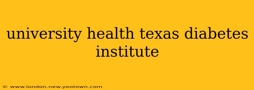 university health texas diabetes institute